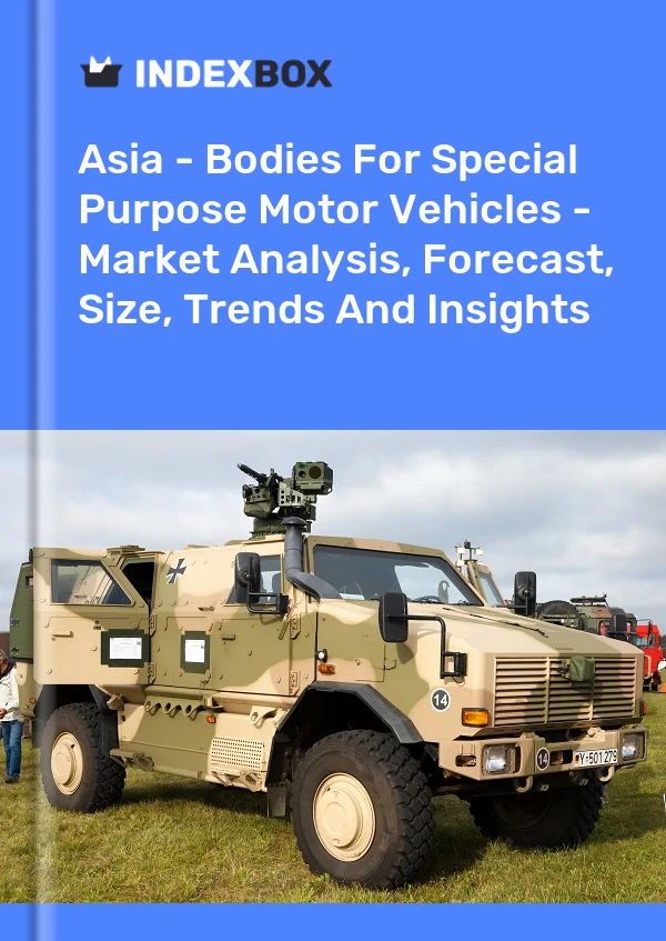 Report Asia - Bodies for Special Purpose Motor Vehicles - Market Analysis, Forecast, Size, Trends and Insights for 499$