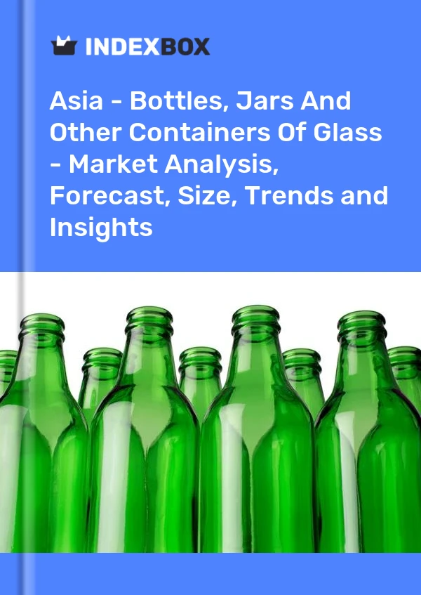 Report Asia - Bottles, Jars and Other Containers of Glass - Market Analysis, Forecast, Size, Trends and Insights for 499$