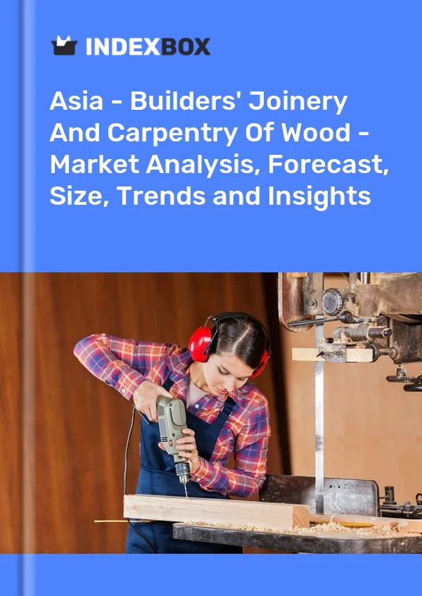 Report Asia - Builders' Joinery and Carpentry, of Wood - Market Analysis, Forecast, Size, Trends and Insights for 499$