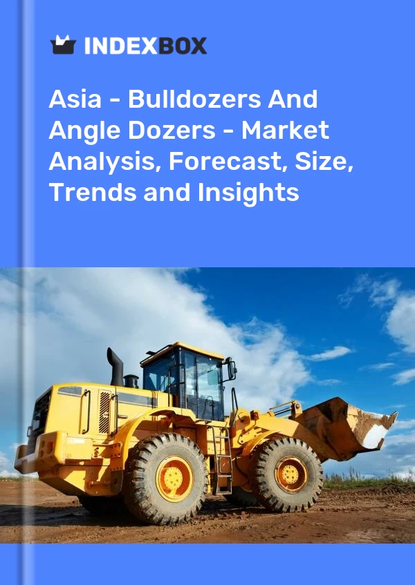 Report Asia - Bulldozers and Angle Dozers - Market Analysis, Forecast, Size, Trends and Insights for 499$