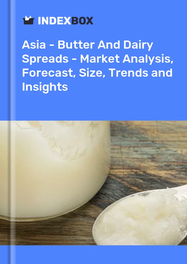 Report Asia - Butter and Dairy Spreads - Market Analysis, Forecast, Size, Trends and Insights for 499$