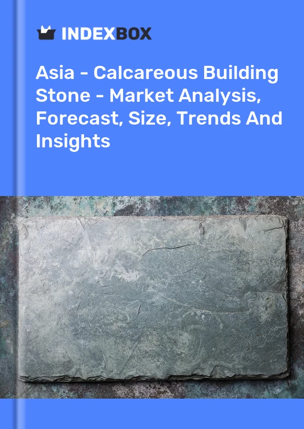 Report Asia - Calcareous Building Stone - Market Analysis, Forecast, Size, Trends and Insights for 499$