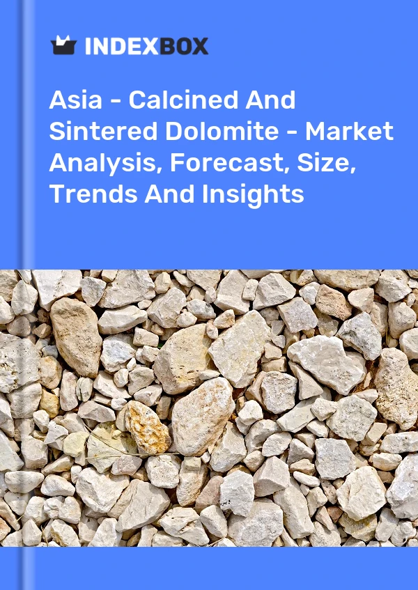 Report Asia - Calcined and Sintered Dolomite - Market Analysis, Forecast, Size, Trends and Insights for 499$