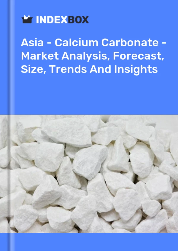 Report Asia - Calcium Carbonate - Market Analysis, Forecast, Size, Trends and Insights for 499$