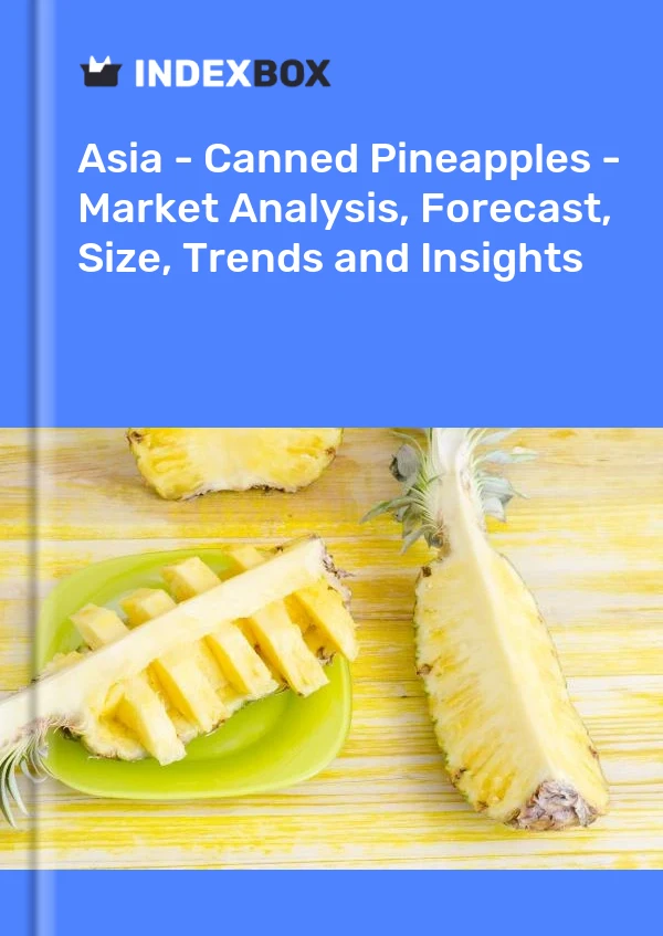 Report Asia - Canned Pineapples - Market Analysis, Forecast, Size, Trends and Insights for 499$