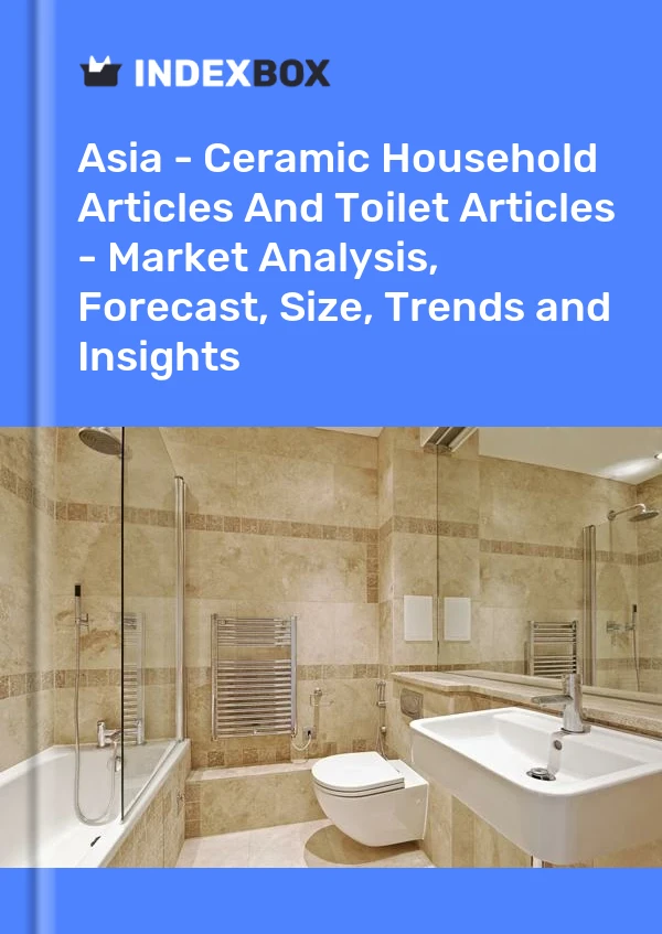 Report Asia - Ceramic Household Articles and Toilet Articles - Market Analysis, Forecast, Size, Trends and Insights for 499$