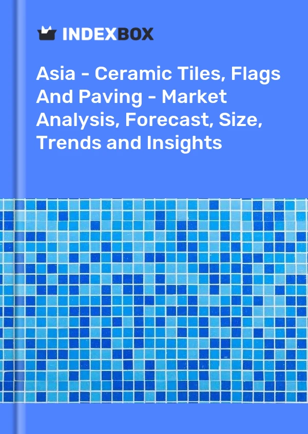 Report Asia - Ceramic Tiles, Flags and Paving - Market Analysis, Forecast, Size, Trends and Insights for 499$