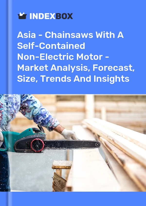 Report Asia - Chainsaws With A Self-Contained Non-Electric Motor - Market Analysis, Forecast, Size, Trends and Insights for 499$