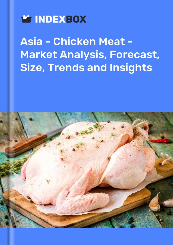 Report Asia - Chicken Meat - Market Analysis, Forecast, Size, Trends and Insights for 499$