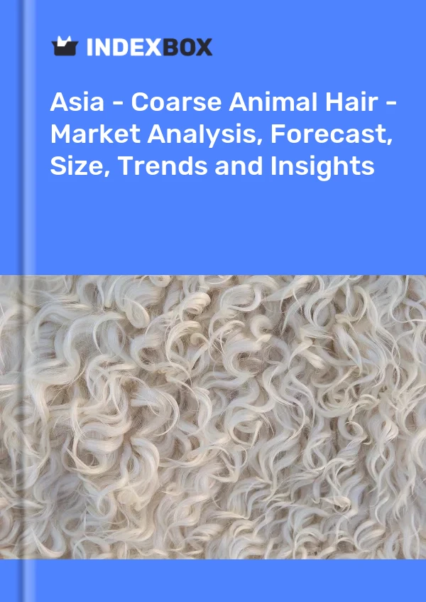 Report Asia - Coarse Animal Hair - Market Analysis, Forecast, Size, Trends and Insights for 499$