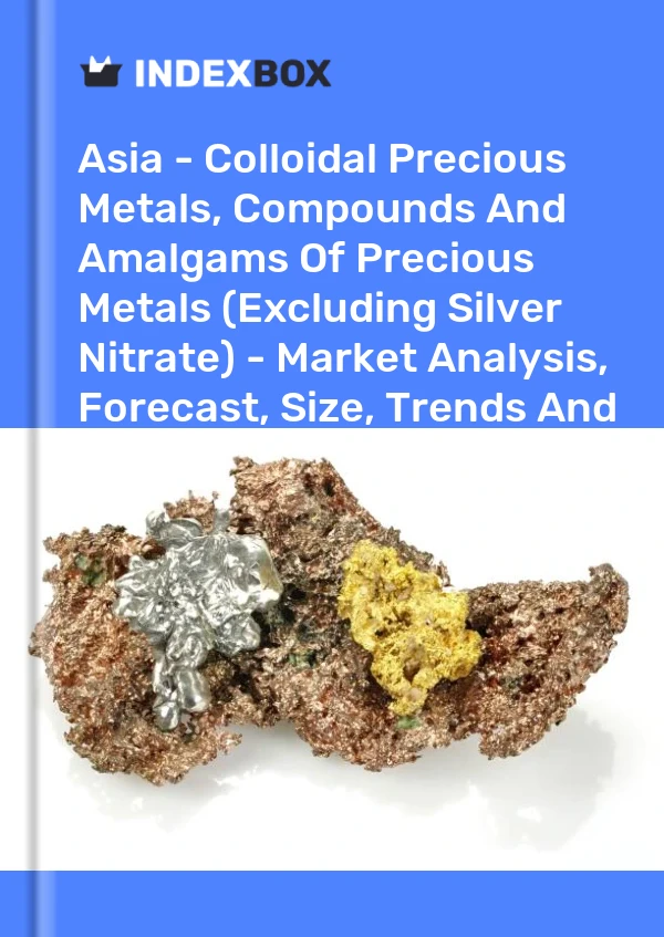 Report Asia - Colloidal Precious Metals, Compounds and Amalgams of Precious Metals (Excluding Silver Nitrate) - Market Analysis, Forecast, Size, Trends and Insights for 499$