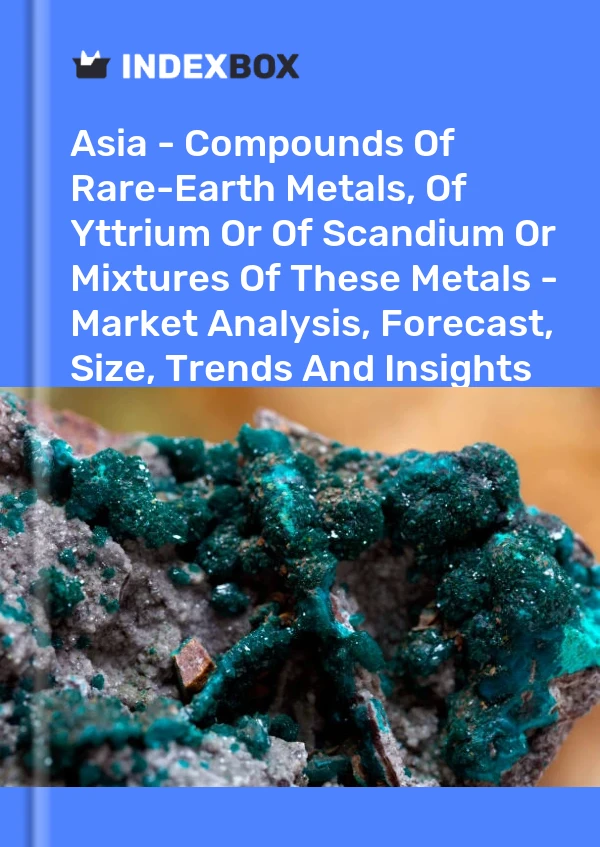 Report Asia - Compounds of Rare-Earth Metals, of Yttrium or of Scandium or Mixtures of These Metals - Market Analysis, Forecast, Size, Trends and Insights for 499$