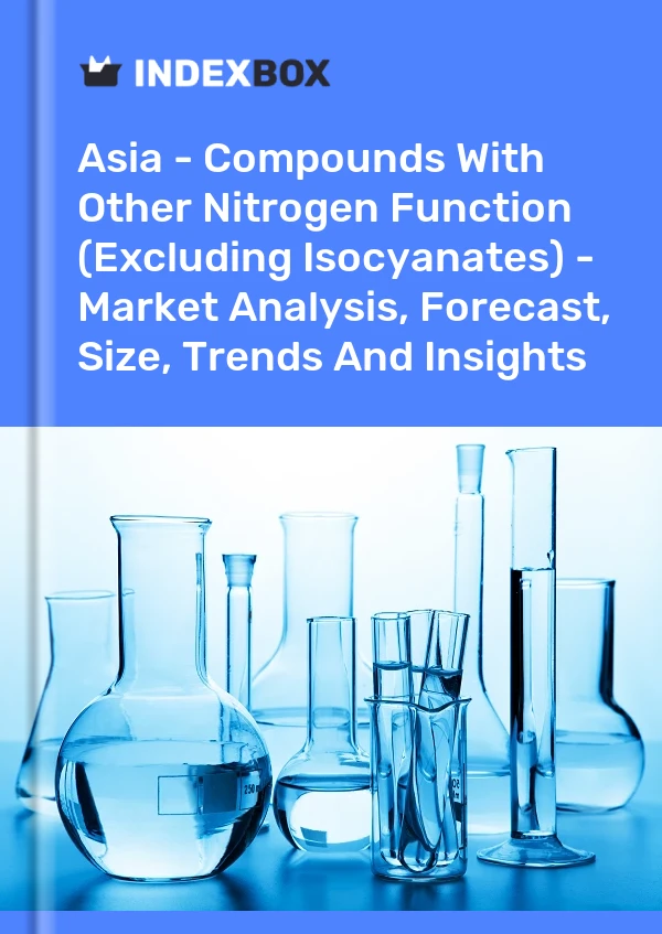 Report Asia - Compounds With Other Nitrogen Function (Excluding Isocyanates) - Market Analysis, Forecast, Size, Trends and Insights for 499$