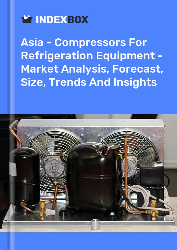 Report Asia - Compressors for Refrigeration Equipment - Market Analysis, Forecast, Size, Trends and Insights for 499$