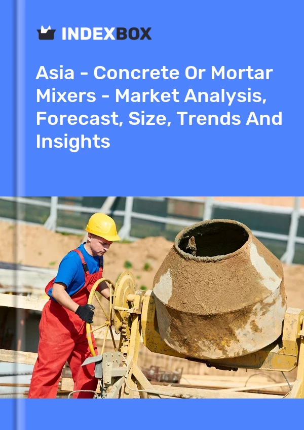 Report Asia - Concrete or Mortar Mixers - Market Analysis, Forecast, Size, Trends and Insights for 499$