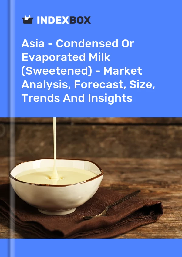 Report Asia - Condensed or Evaporated Milk (Sweetened) - Market Analysis, Forecast, Size, Trends and Insights for 499$