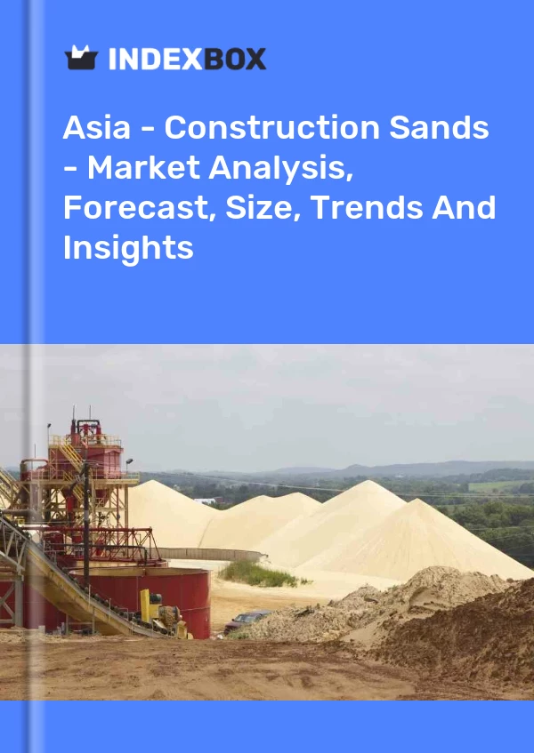 Report Asia - Construction Sands - Market Analysis, Forecast, Size, Trends and Insights for 499$
