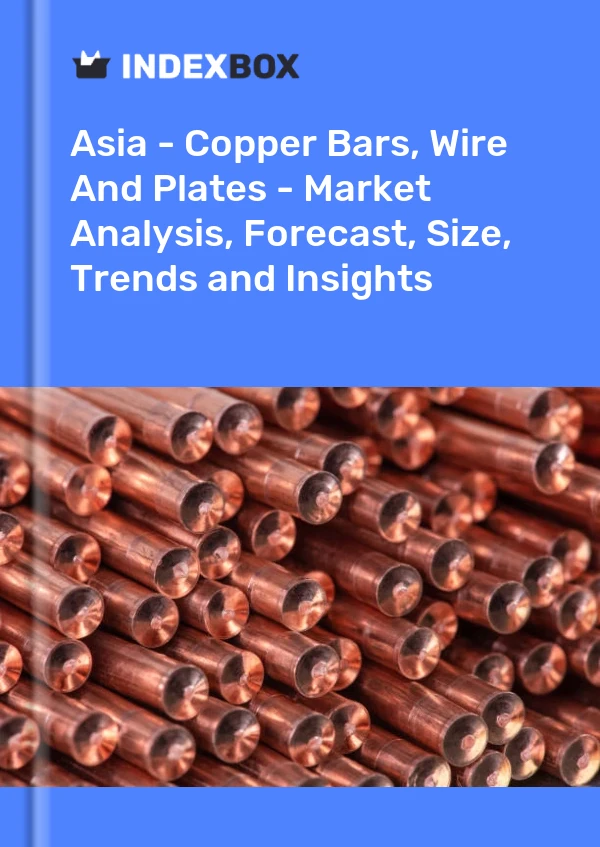 Report Asia - Copper Bars, Wire and Plates - Market Analysis, Forecast, Size, Trends and Insights for 499$