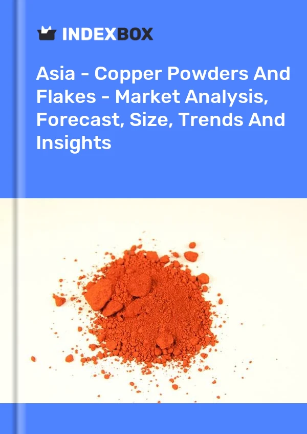 Report Asia - Copper Powders and Flakes - Market Analysis, Forecast, Size, Trends and Insights for 499$