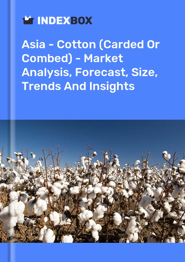 Report Asia - Cotton (Carded or Combed) - Market Analysis, Forecast, Size, Trends and Insights for 499$