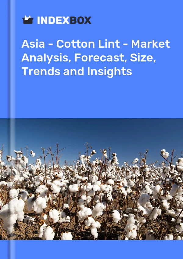 Report Asia - Cotton Lint - Market Analysis, Forecast, Size, Trends and Insights for 499$