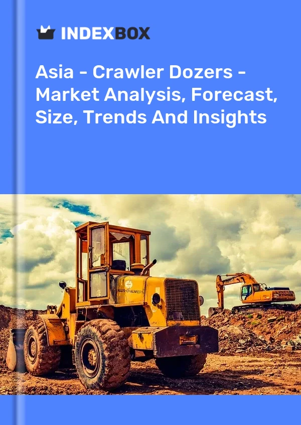 Report Asia - Crawler Dozers - Market Analysis, Forecast, Size, Trends and Insights for 499$