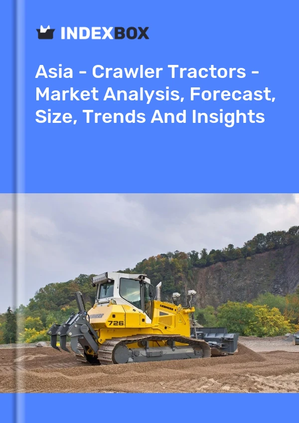 Report Asia - Crawler Tractors - Market Analysis, Forecast, Size, Trends and Insights for 499$