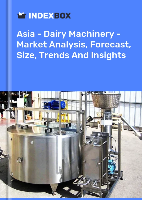 Report Asia - Dairy Machinery - Market Analysis, Forecast, Size, Trends and Insights for 499$