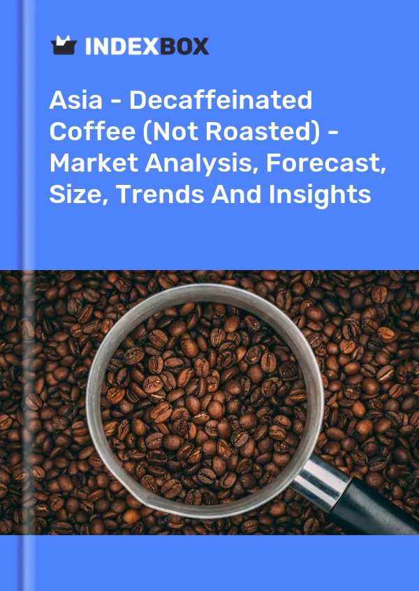 Report Asia - Decaffeinated Coffee (Not Roasted) - Market Analysis, Forecast, Size, Trends and Insights for 499$