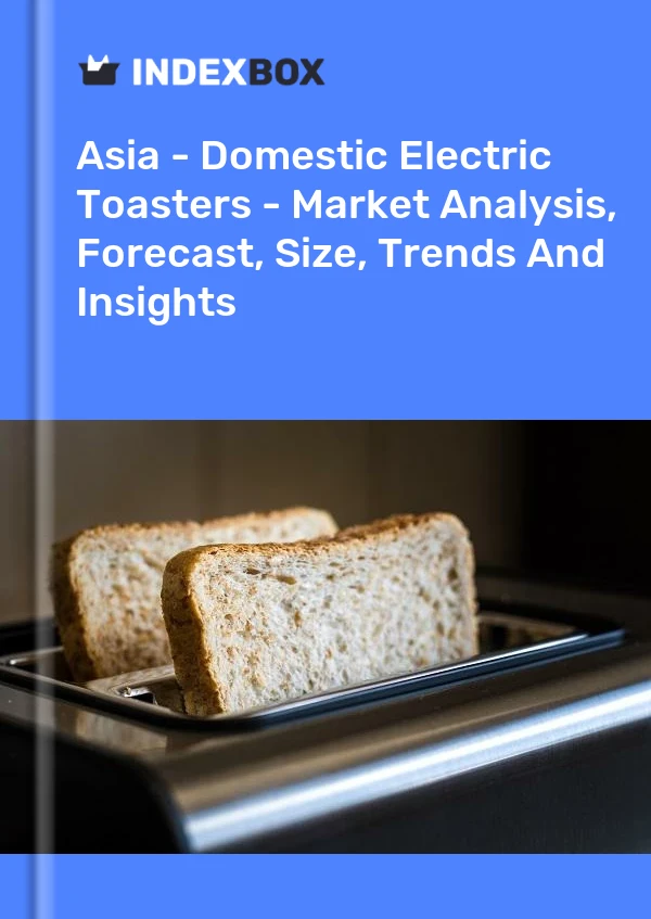 Report Asia - Domestic Electric Toasters - Market Analysis, Forecast, Size, Trends and Insights for 499$