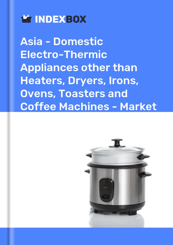 Report Asia - Domestic Electro-Thermic Appliances other than Heaters, Dryers, Irons, Ovens, Toasters and Coffee Machines - Market Analysis, Forecast, Size, Trends and Insights for 499$
