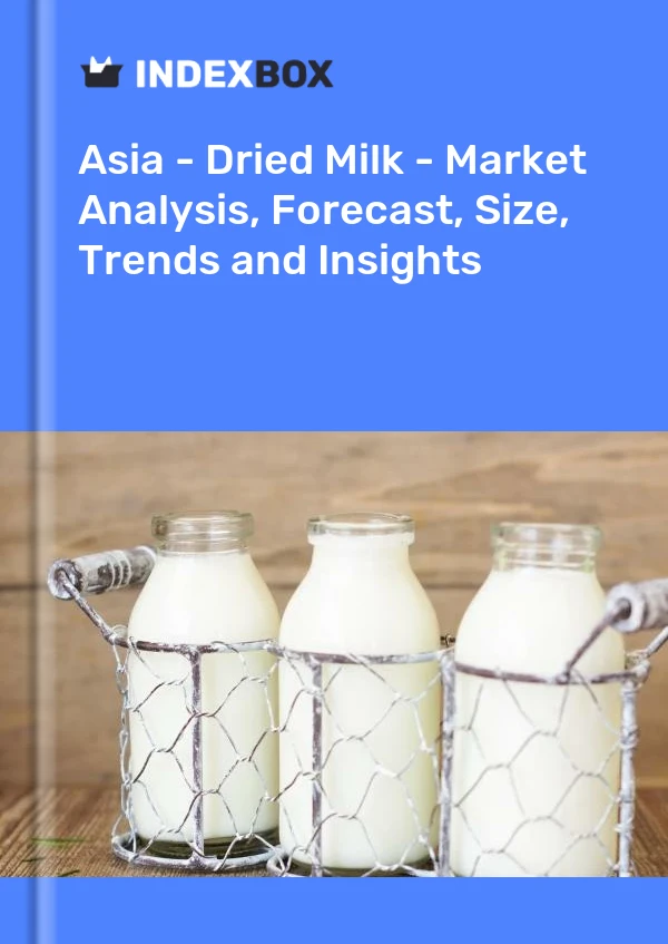 Report Asia - Dried Milk - Market Analysis, Forecast, Size, Trends and Insights for 499$