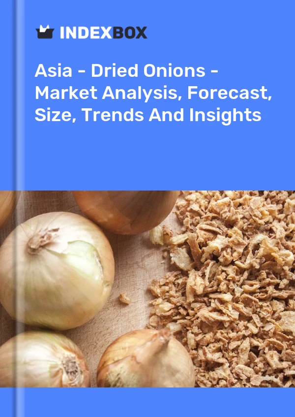 Report Asia - Dried Onions - Market Analysis, Forecast, Size, Trends and Insights for 499$
