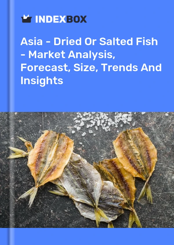 Report Asia - Dried or Salted Fish - Market Analysis, Forecast, Size, Trends and Insights for 499$