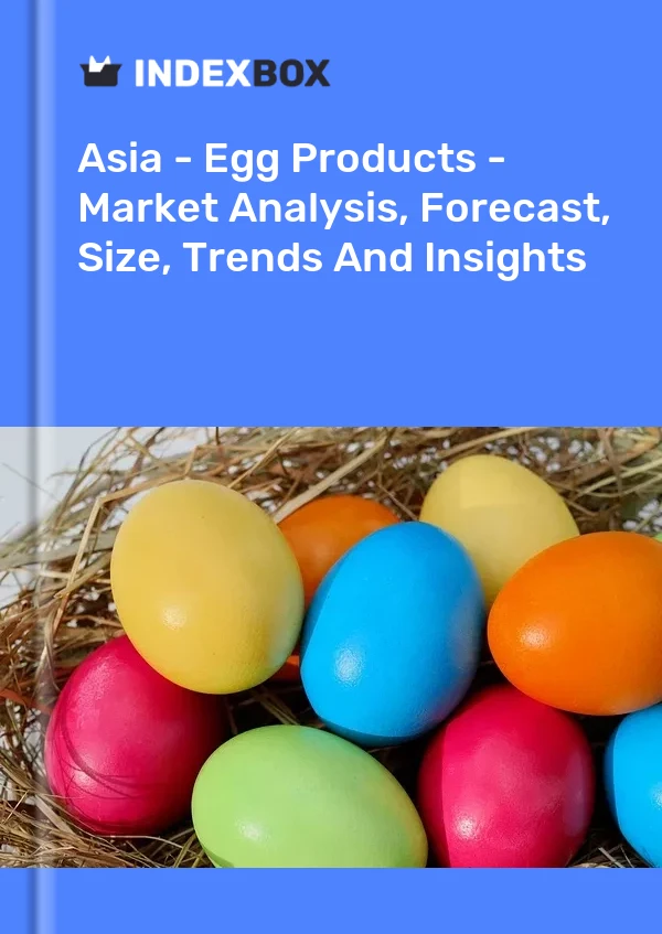 Report Asia - Egg Products - Market Analysis, Forecast, Size, Trends and Insights for 499$