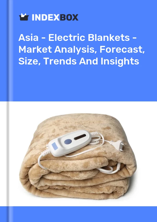 Report Asia - Electric Blankets - Market Analysis, Forecast, Size, Trends and Insights for 499$
