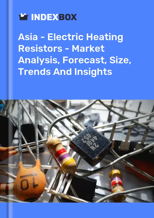 Report Asia - Electric Heating Resistors - Market Analysis, Forecast, Size, Trends and Insights for 499$