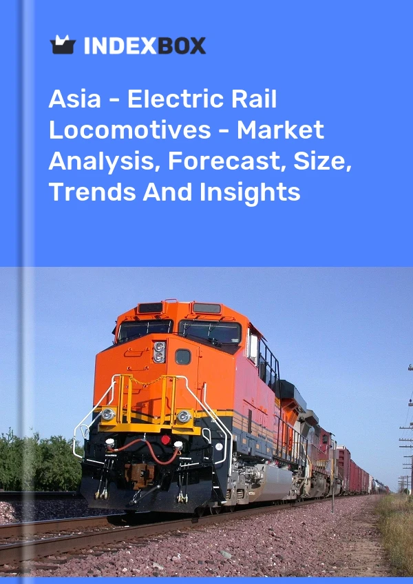 Report Asia - Electric Rail Locomotives - Market Analysis, Forecast, Size, Trends and Insights for 499$
