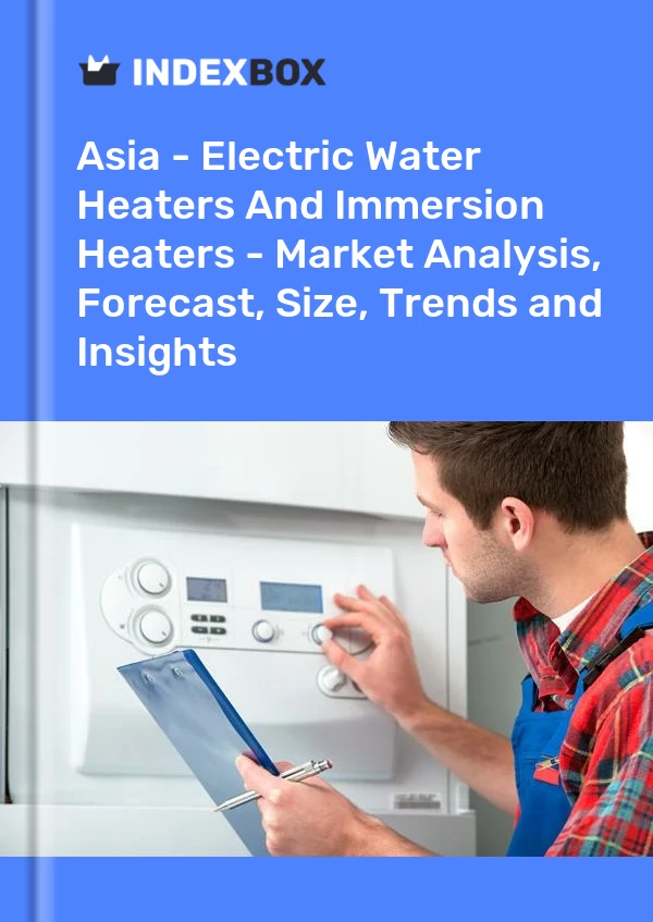 Report Asia - Electric Water Heaters and Immersion Heaters - Market Analysis, Forecast, Size, Trends and Insights for 499$