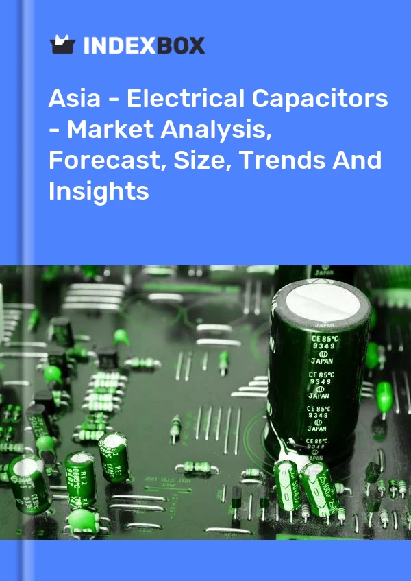 Report Asia - Electrical Capacitors - Market Analysis, Forecast, Size, Trends and Insights for 499$