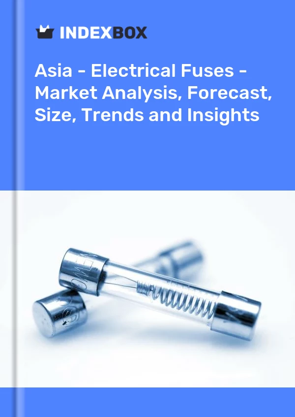 Report Asia - Electrical Fuses - Market Analysis, Forecast, Size, Trends and Insights for 499$
