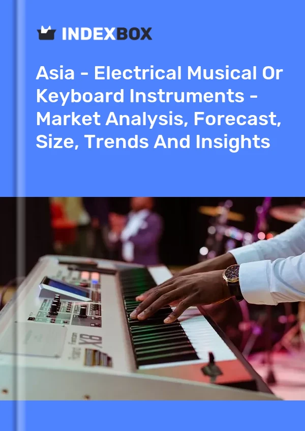 Report Asia - Electrical Musical or Keyboard Instruments - Market Analysis, Forecast, Size, Trends and Insights for 499$