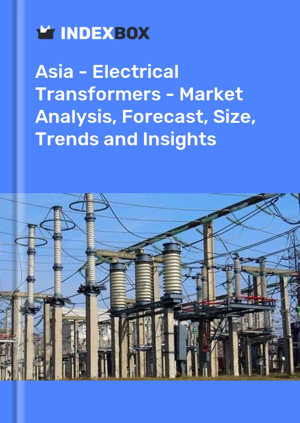 Report Asia - Electrical Transformers - Market Analysis, Forecast, Size, Trends and Insights for 499$