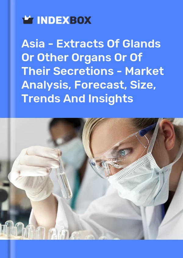Report Asia - Extracts of Glands or Other Organs or of Their Secretions - Market Analysis, Forecast, Size, Trends and Insights for 499$
