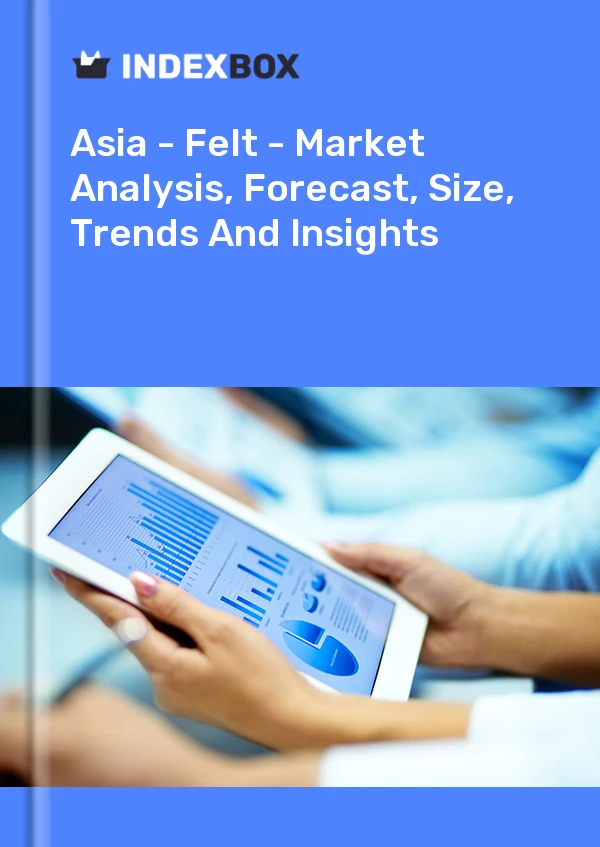 Report Asia - Felt - Market Analysis, Forecast, Size, Trends and Insights for 499$