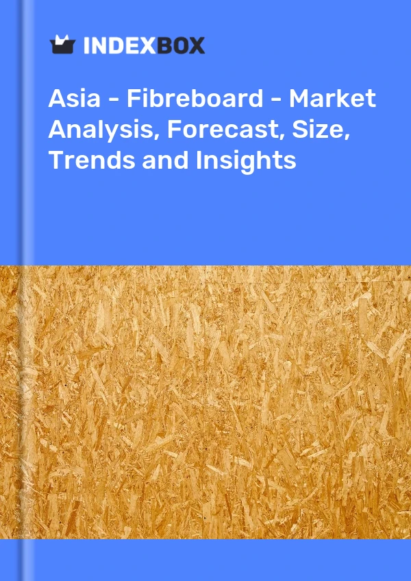 Report Asia - Fibreboard - Market Analysis, Forecast, Size, Trends and Insights for 499$