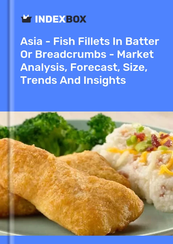 Report Asia - Fish Fillets in Batter or Breadcrumbs - Market Analysis, Forecast, Size, Trends and Insights for 499$