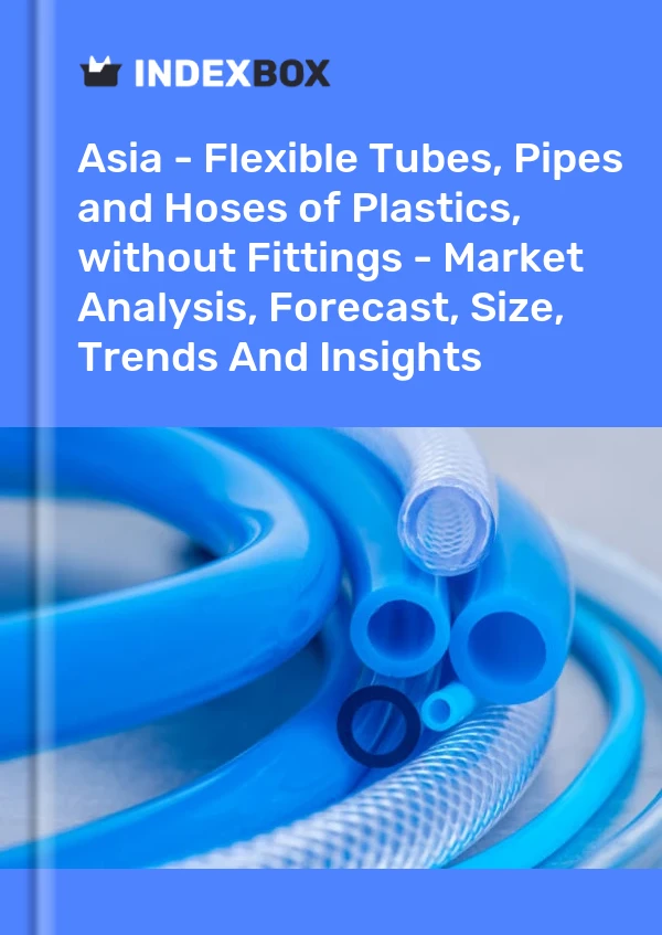 Report Asia - Flexible Tubes, Pipes and Hoses of Plastics, without Fittings - Market Analysis, Forecast, Size, Trends and Insights for 499$
