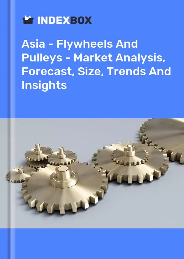 Report Asia - Flywheels and Pulleys - Market Analysis, Forecast, Size, Trends and Insights for 499$