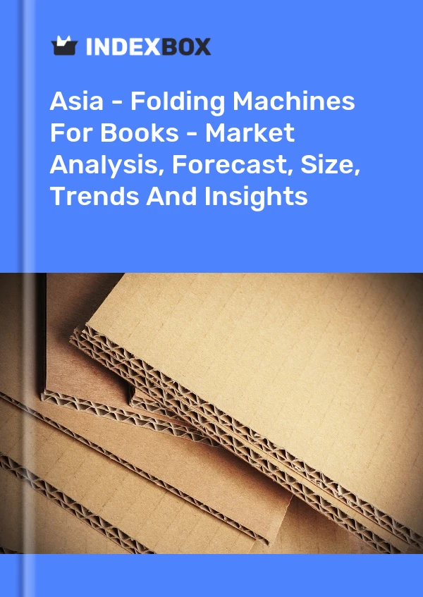 Report Asia - Folding Machines for Books - Market Analysis, Forecast, Size, Trends and Insights for 499$